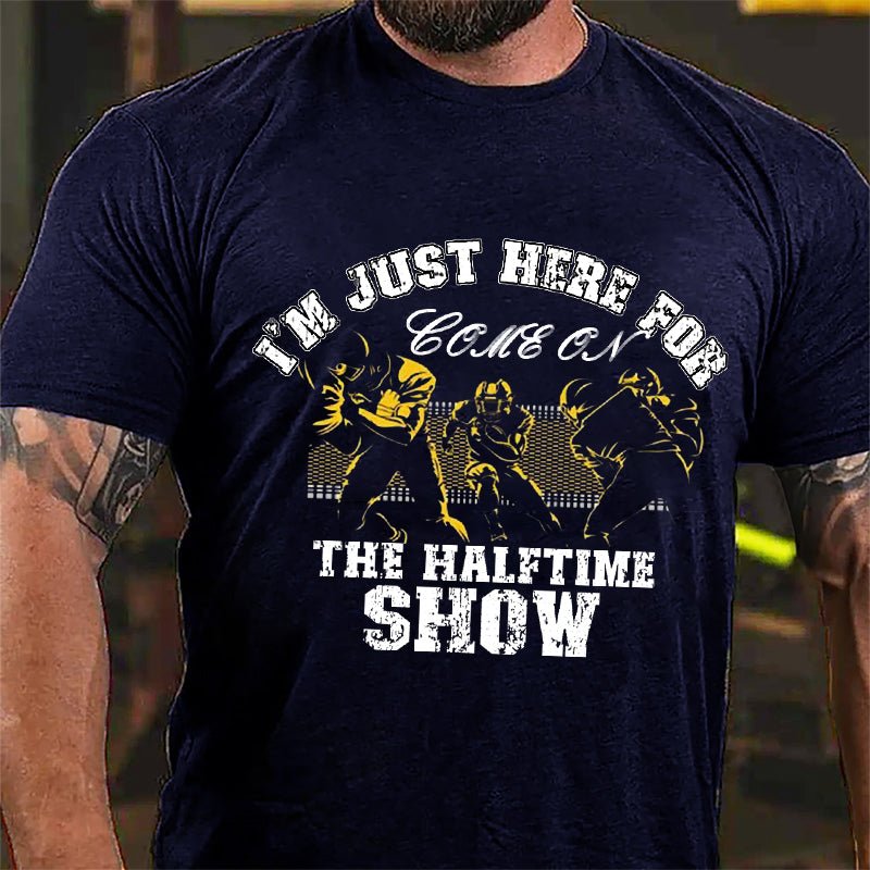 Super Bowl I'm Just Here For The Halftime Show Graphic Cotton T-shirt-Maturelion