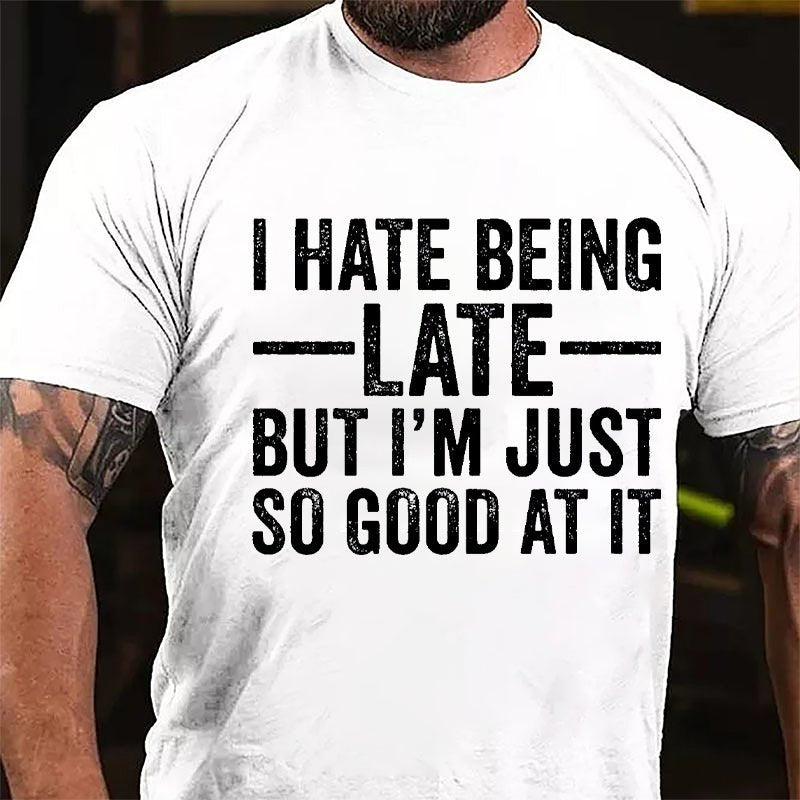 I Hate Being Late But I'm Just So Good At It Cotton T-shirt-Maturelion
