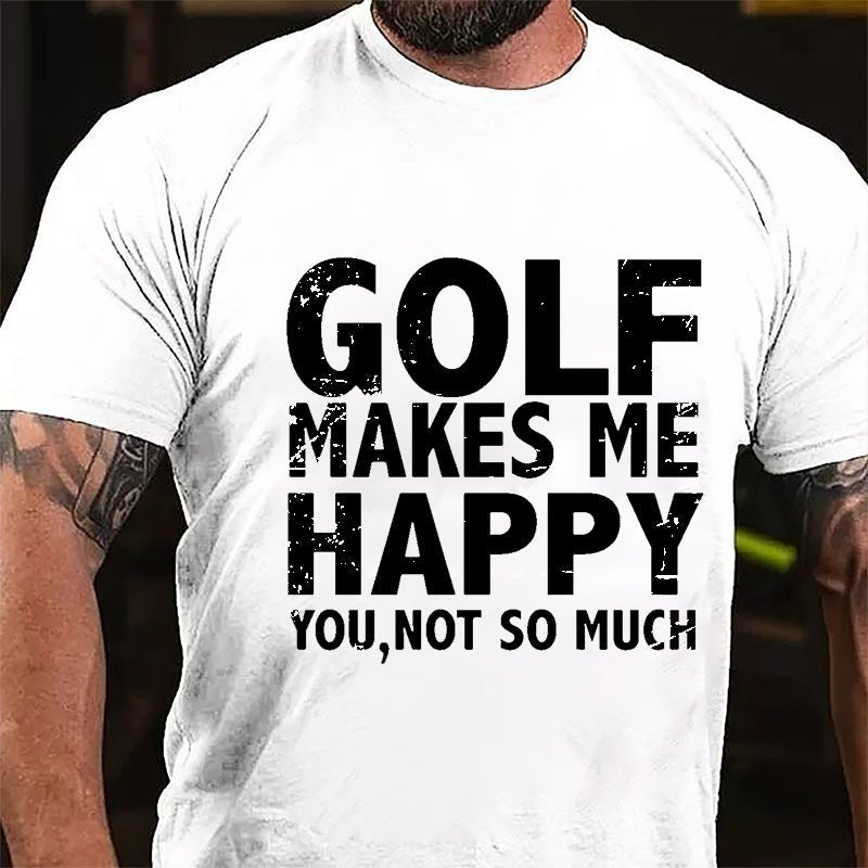 Golf Makes Me Happy, You, Not So Much Cotton T-shirt-Maturelion