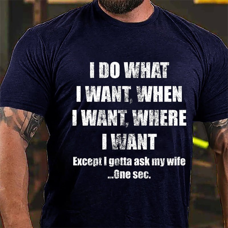 I Do What I Want When I Want Where I Want Funny Cotton T-shirt-Maturelion