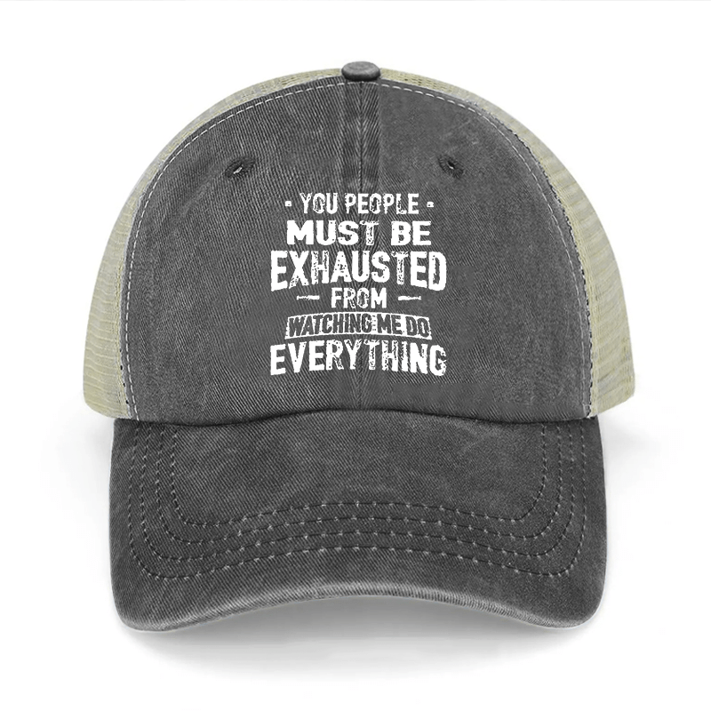 You People Must Be Exhausted From Watching Me Do Everything Washed Denim Trucker Hat-Maturelion