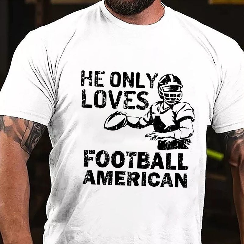 Super Bowl He Only Loves Football American Cotton T-shirt-Maturelion