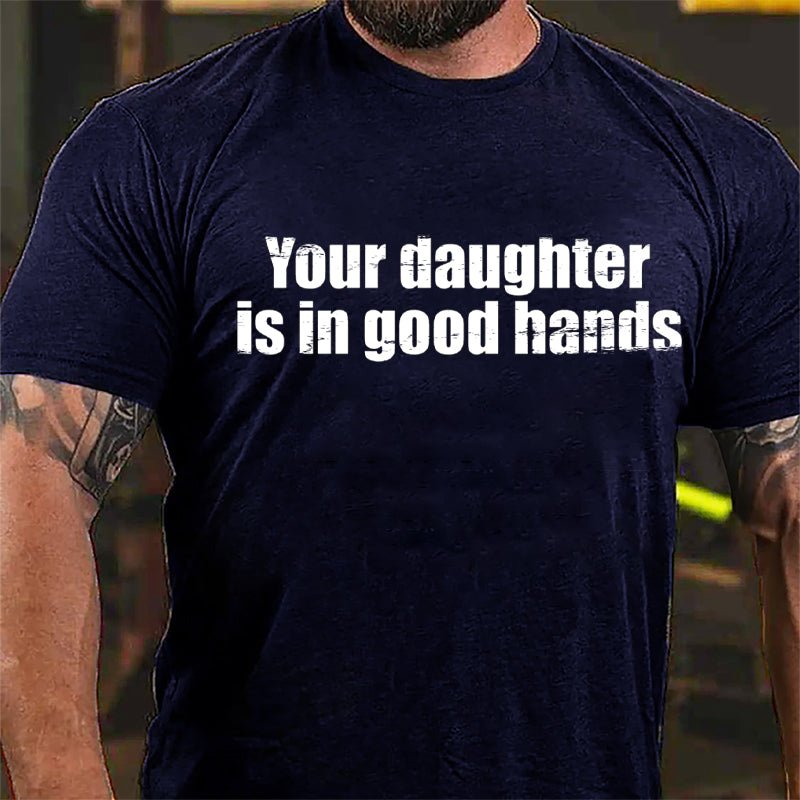 Your Daughter Is In Good Hands Cotton T-shirt-Maturelion