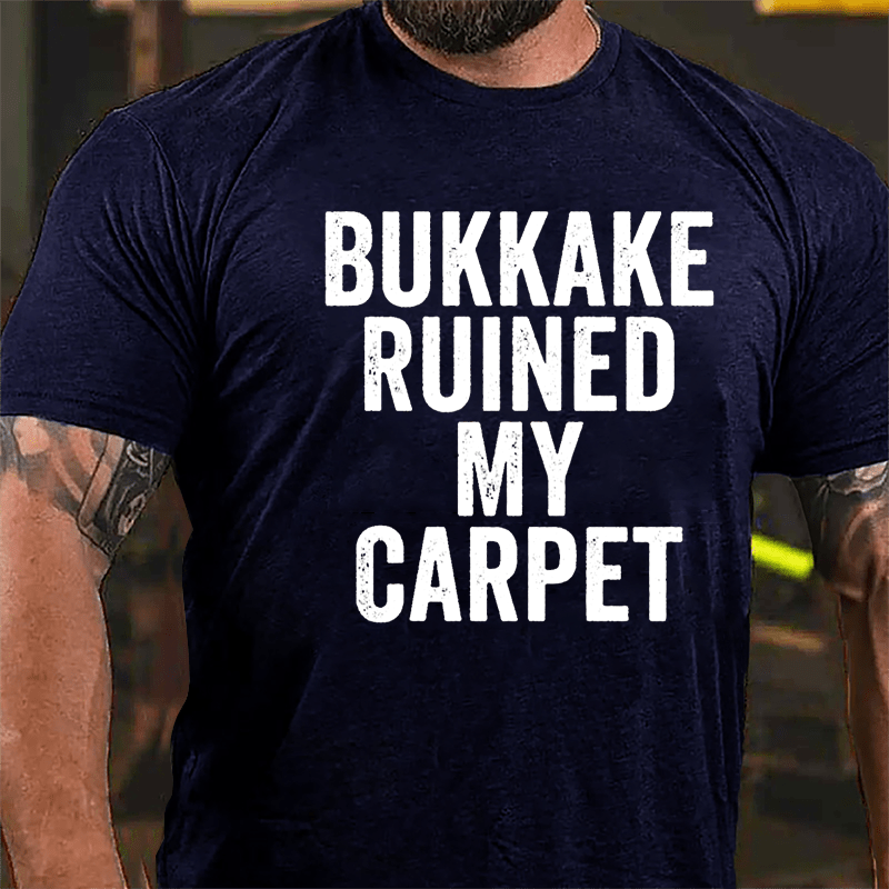 Bukkake Ruined My Carpet Cotton T-shirt-Maturelion