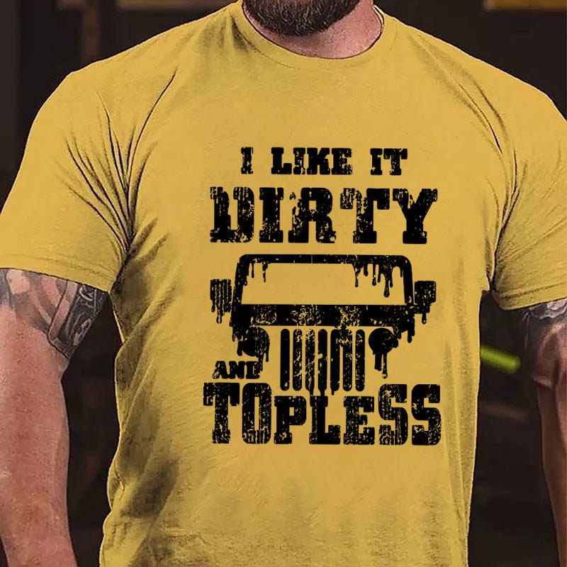 I Like It Dirty And Topless Cotton T-shirt (Free Customization)-Maturelion
