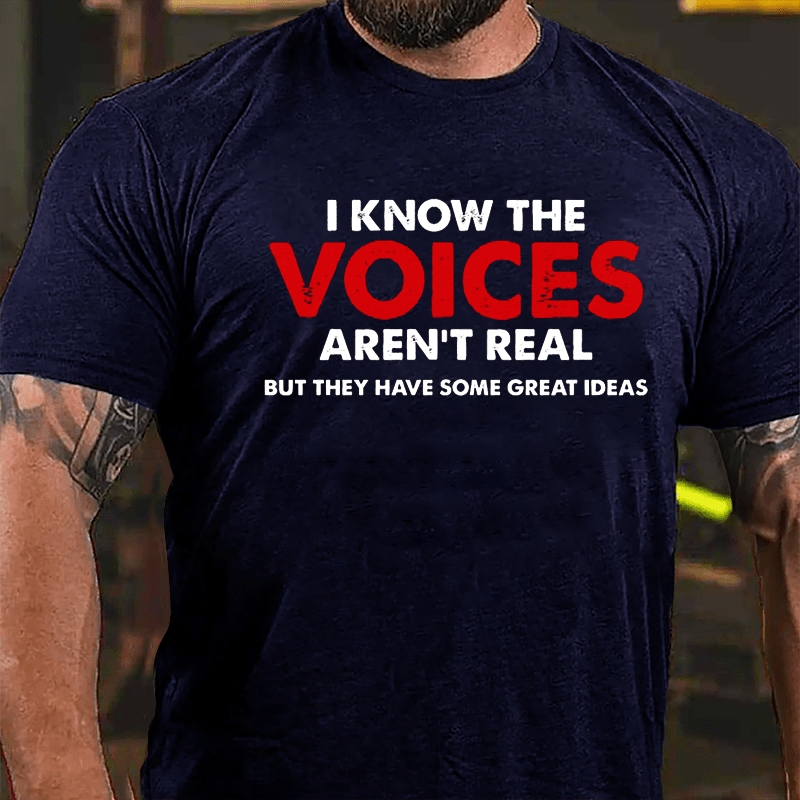 I Know The Voices Aren't Real But They Have Some Great Ideas Cotton T-shirt-Maturelion