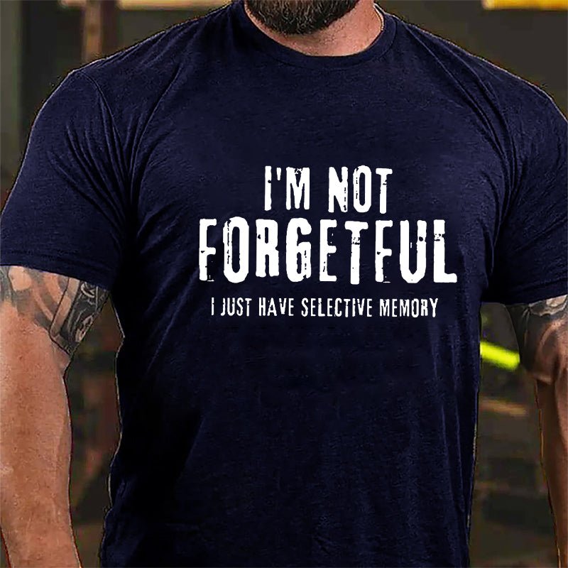 I'm Not Forgetful I Just Have Selective Memory Cotton T-shirt-Maturelion