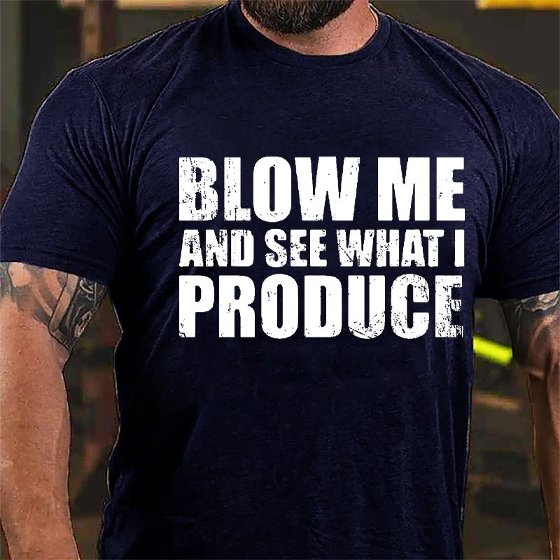 Blow Me And See What I Produce Cotton T-shirt-Maturelion