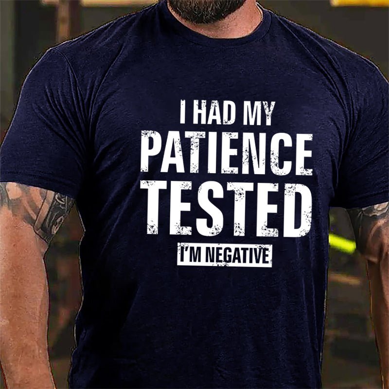 I Had My Patience Tested I'm Negative Cotton T-shirt (Free Customization)-Maturelion