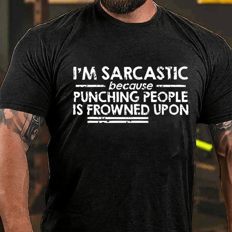 I'm Sarcastic Because Punching People Is Frowned Upon Cotton T-shirt (Free Customization)-Maturelion