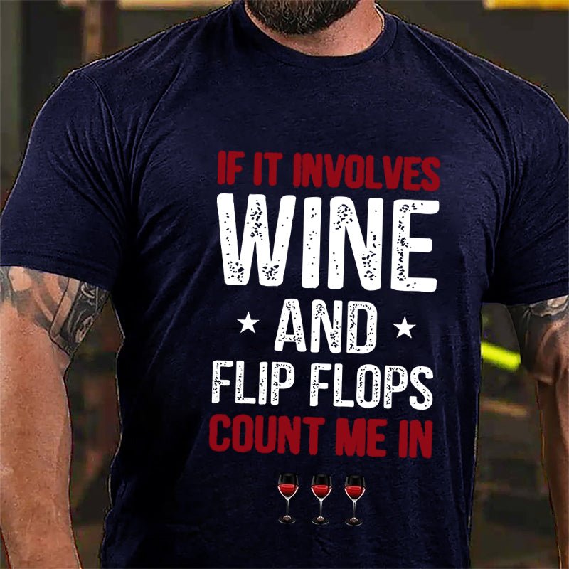 If It Involves Wine And Flip Flops Count Me In Cotton T-shirt-Maturelion