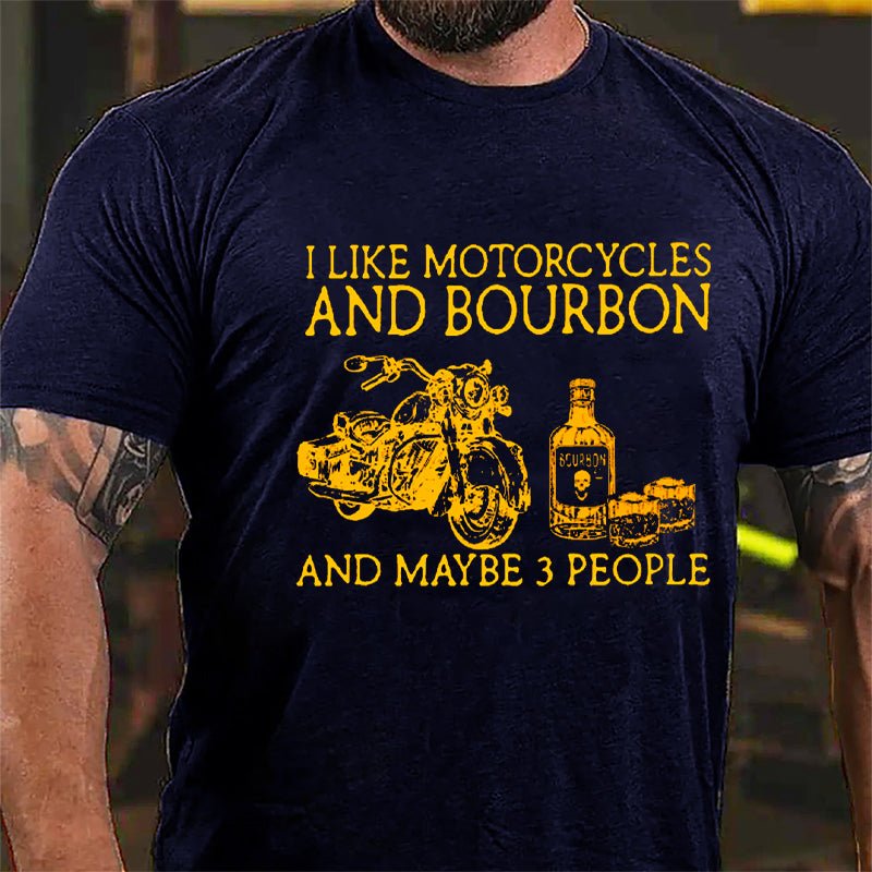 I Like Motorcycles And Bourbon And Maybe 3 People Cotton T-shirt-Maturelion