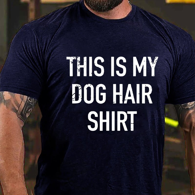 This Is My Dog Hair Shirt Cotton T-shirt-Maturelion
