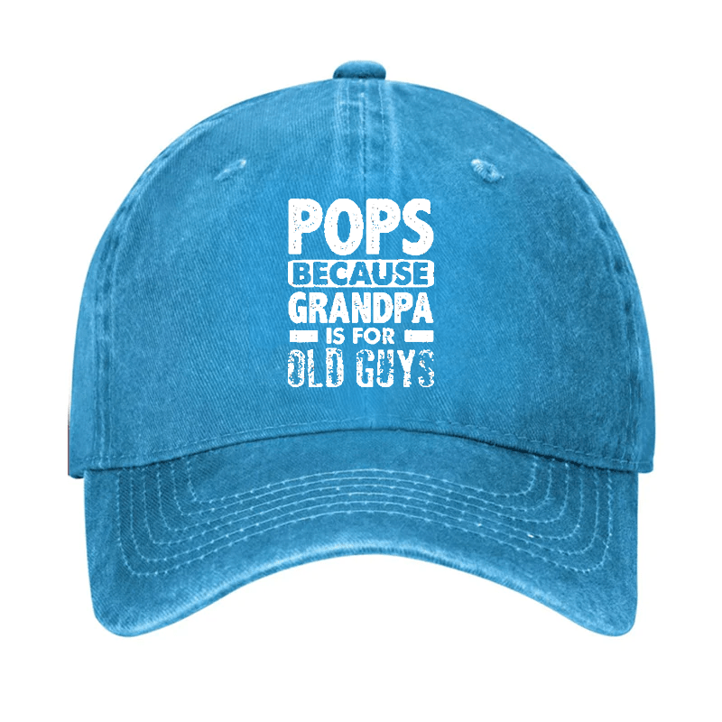 Pops Because Grandpa Is For Old Guys Cap -Maturelion