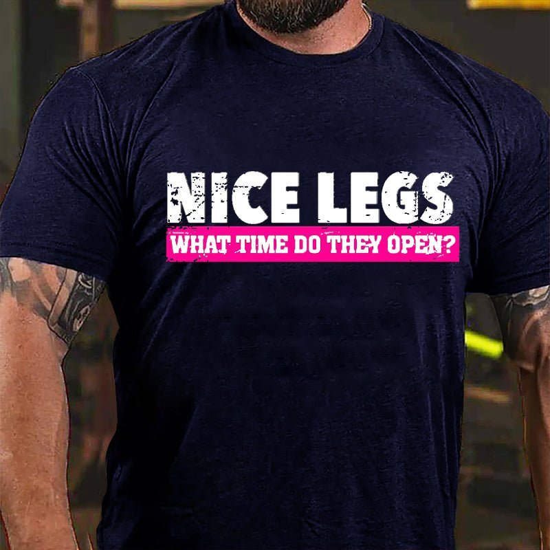 Nice Legs What Time Do They Open Cotton T-shirt-Maturelion