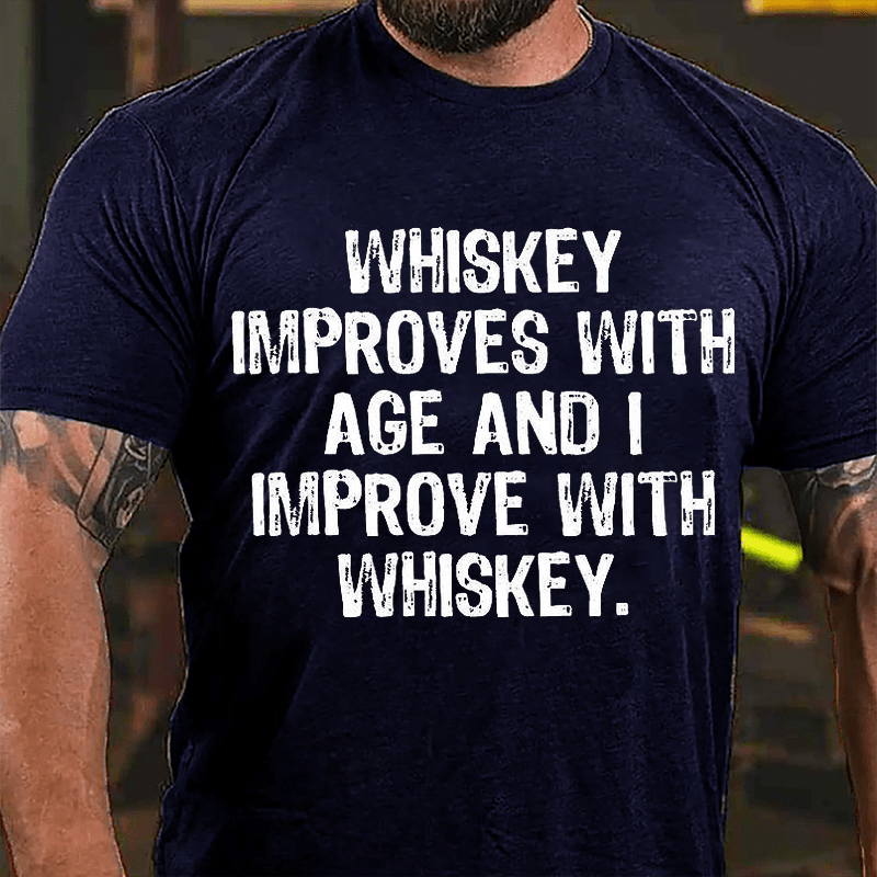 Whiskey Improves With Age And I Improve With Whiskey Cotton T-shirt (Free Customization)-Maturelion