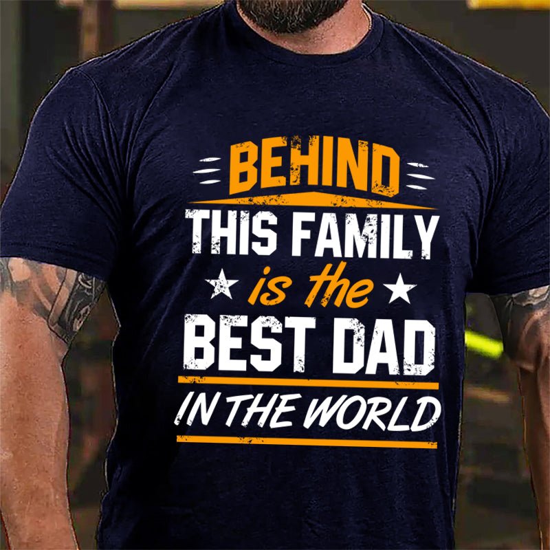 Behind This Family Is The Best Dad In The World Cotton T-shirt-Maturelion