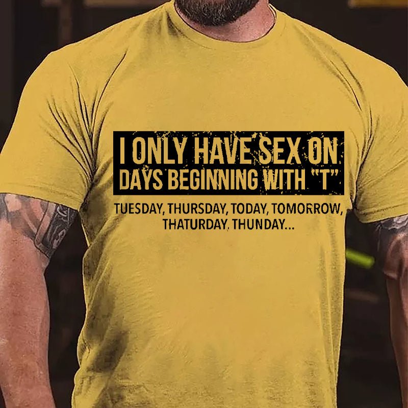 I Only Have Sex On Days Beginning With "T" Funny Cotton T-shirt-Maturelion