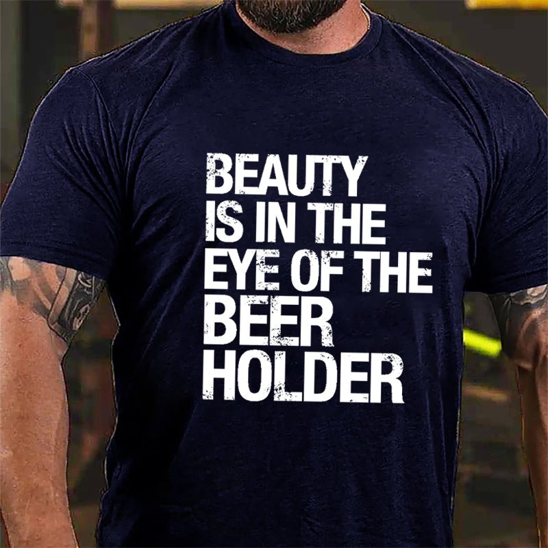 Beauty Is In The Eye Of The Beer Holder Cotton T-shirt-Maturelion