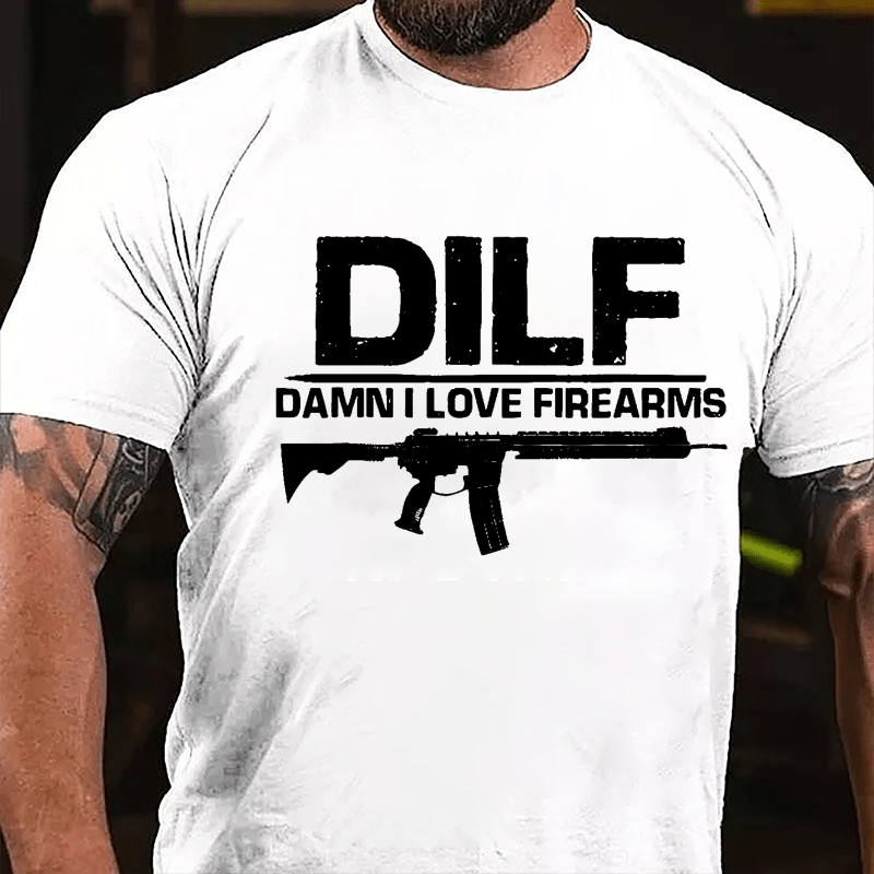 DILF Damn I Love Firearms Cotton T-shirt (Free Customization)