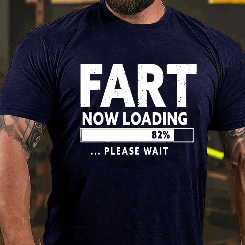 Fart Now Loading 82% Please Wait Cotton T-shirt-Maturelion