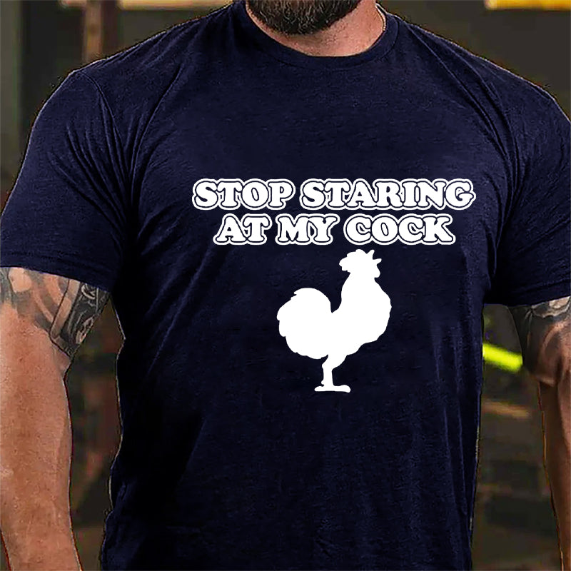 Stop Staring At My Cock Cotton T-shirt-Maturelion