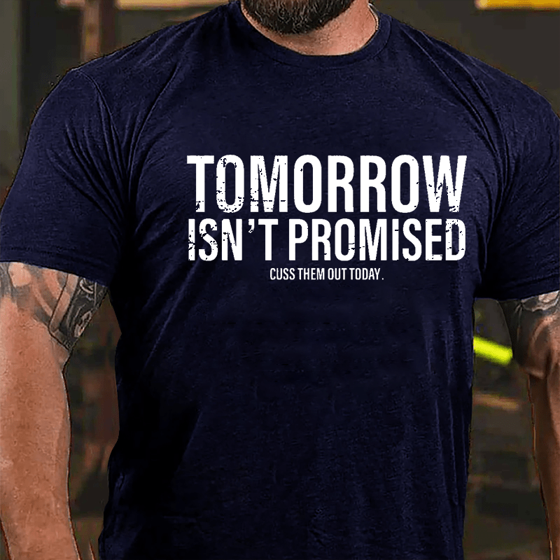 Tomorrow Isn't Promised Cuss Them Out Today Cotton T-shirt-Maturelion