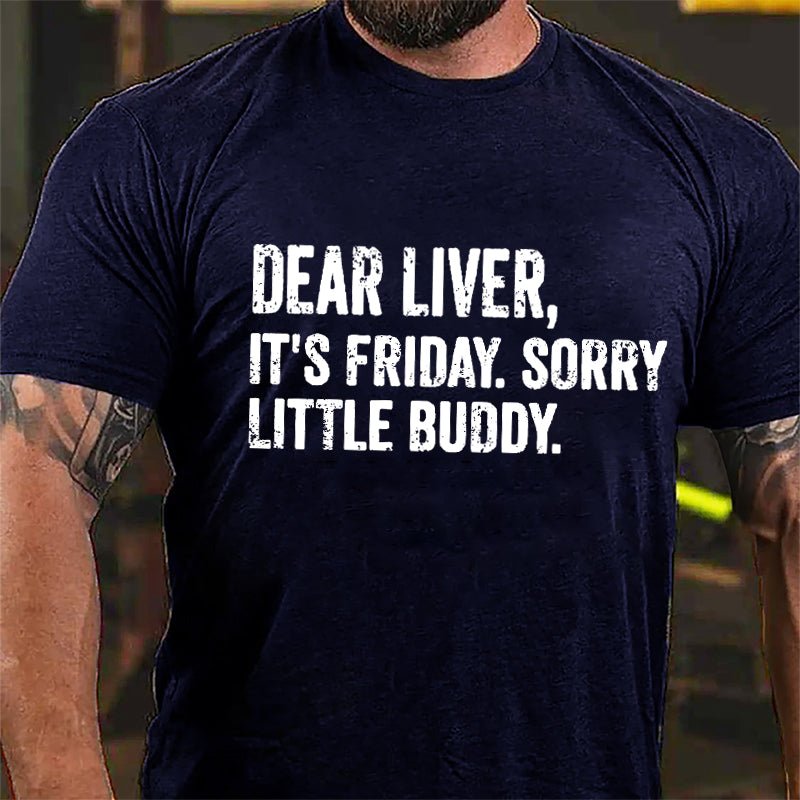 Dear Liver It's Friday Sorry Little Buddy Cotton T-shirt-Maturelion