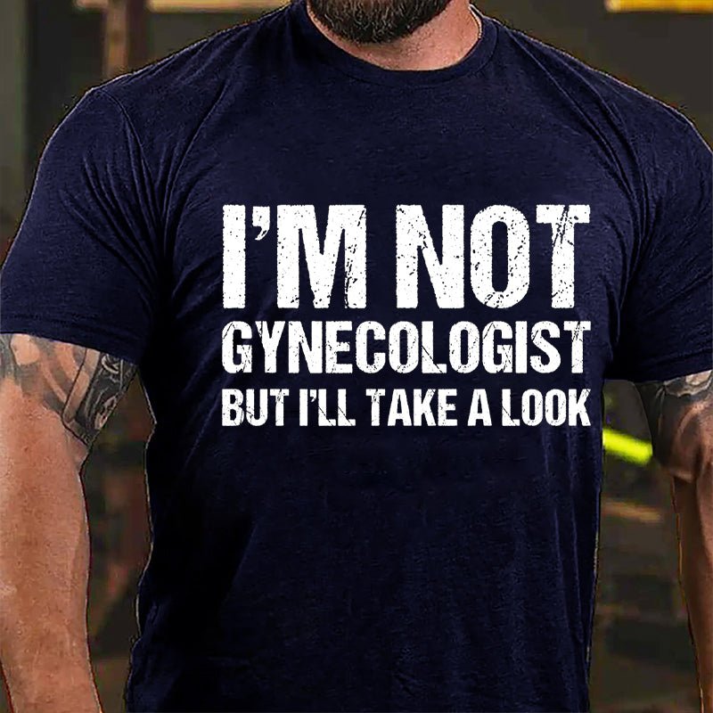 I'm Not Gynecologist But I'll Take A Look Cotton T-shirt-Maturelion