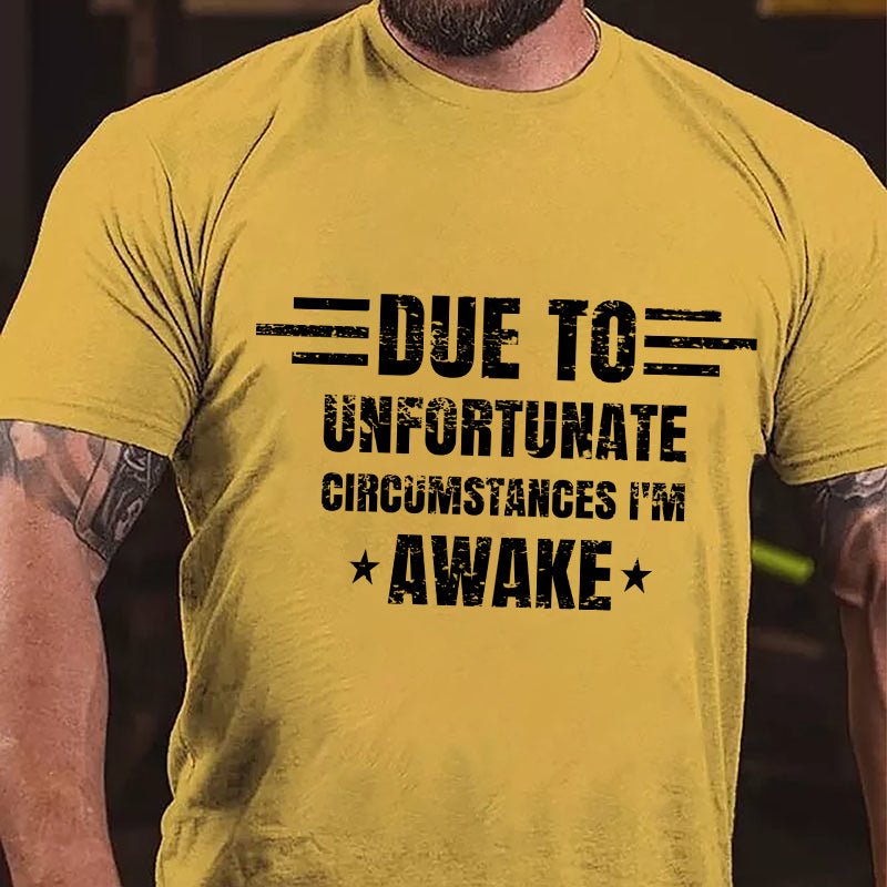 Due To Unfortunate Circumstance I'm Awake Cotton T-shirt-Maturelion