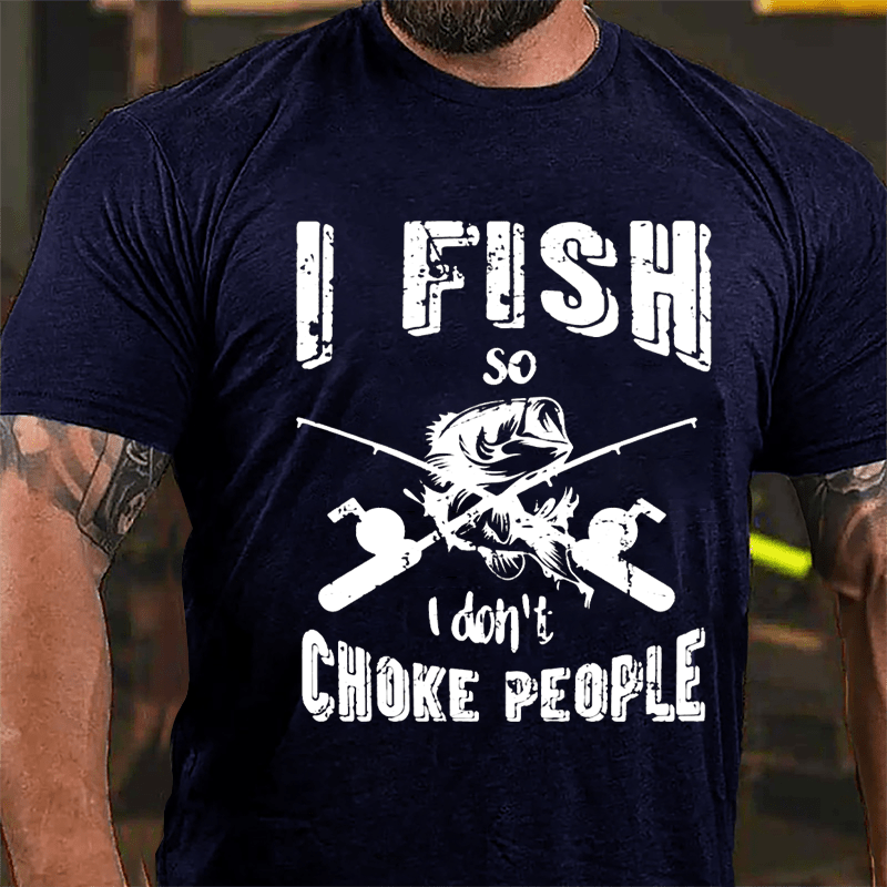 I Fish So I Don't Choke People Cotton T-shirt-Maturelion