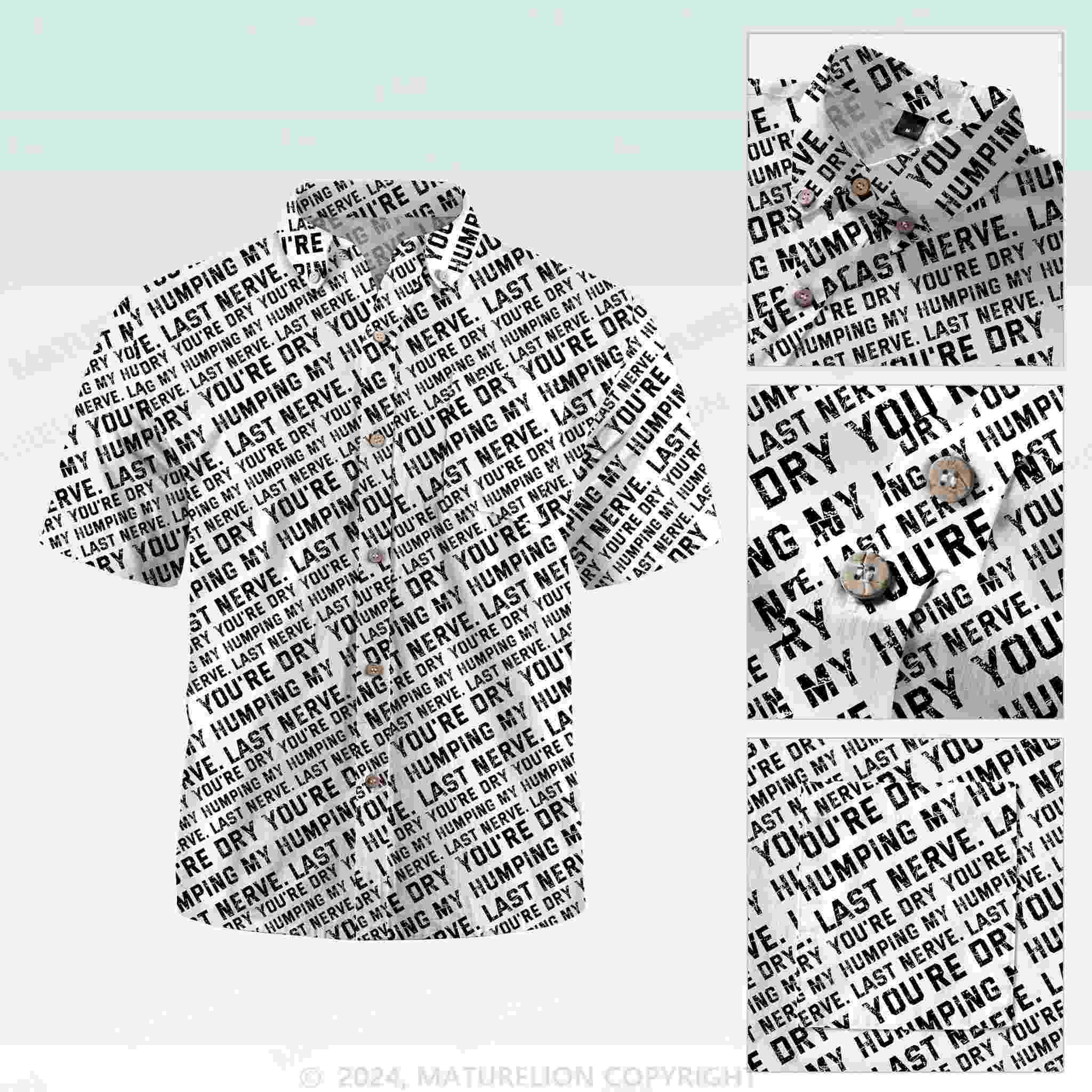 Maturelion Men's Button Pocket ShirtYou're Dry Humping My Last Nerve Hawaiian Shirt