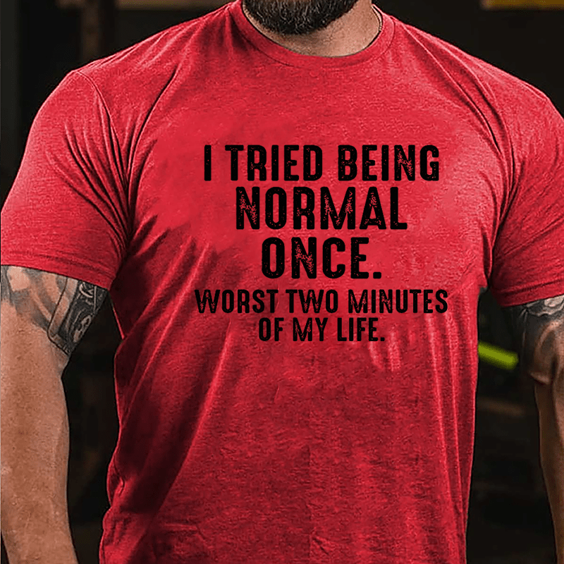 I Tried Being Normal Once Worst Two Minutes Of My Life Cotton T-shirt-Maturelion
