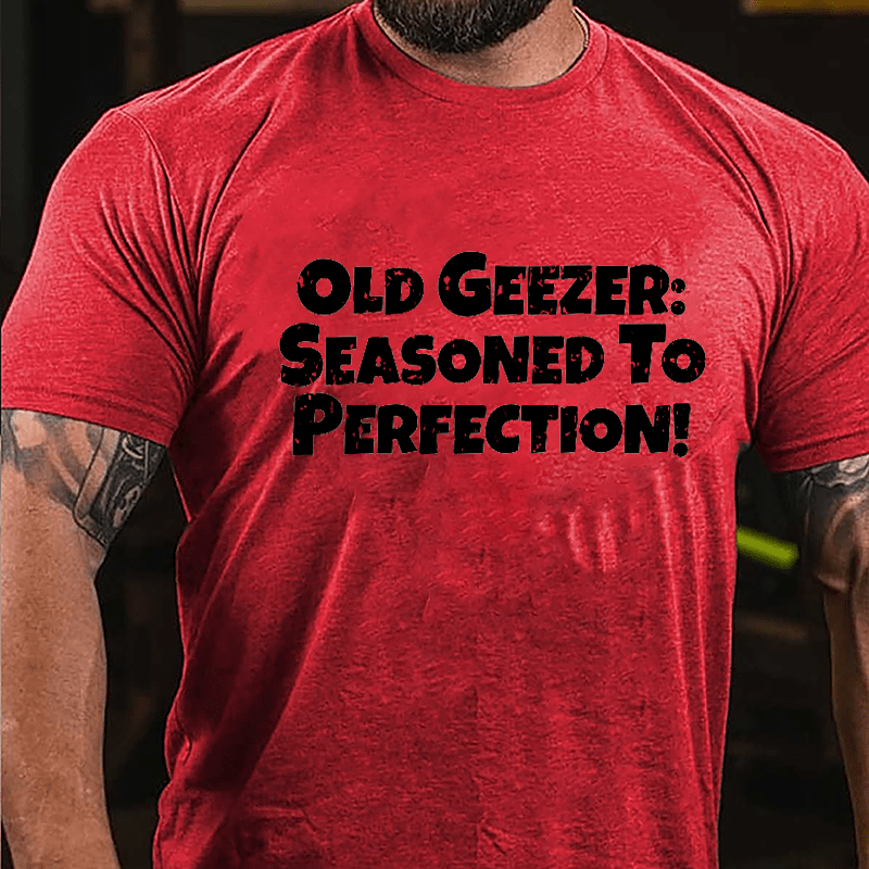 Old Geezer: Seasoned To Perfection Cotton T-shirt-Maturelion