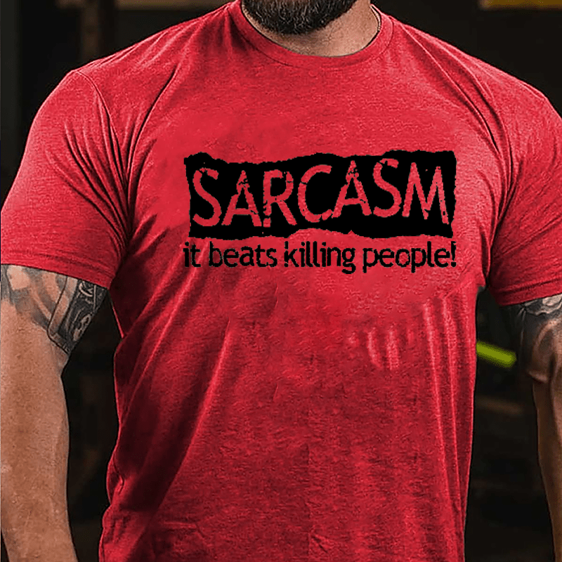 Sarcasm It Beats Killing People Cotton T-shirt-Maturelion