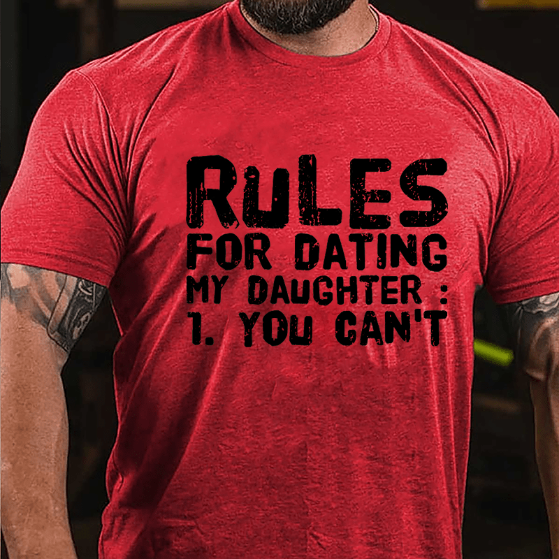 Rules For Dating My Daughter 1. You Can't Cotton T-shirt-Maturelion