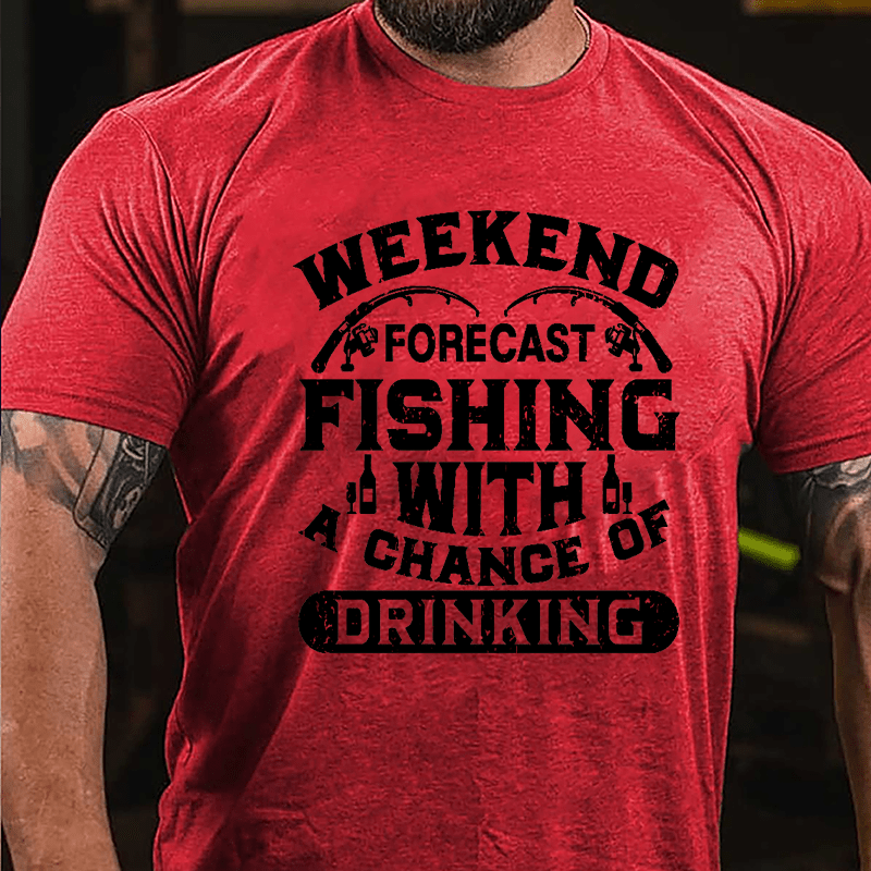 Weekend Forecast Fishing With A Chance Of Drinking Cotton T-shirt-Maturelion