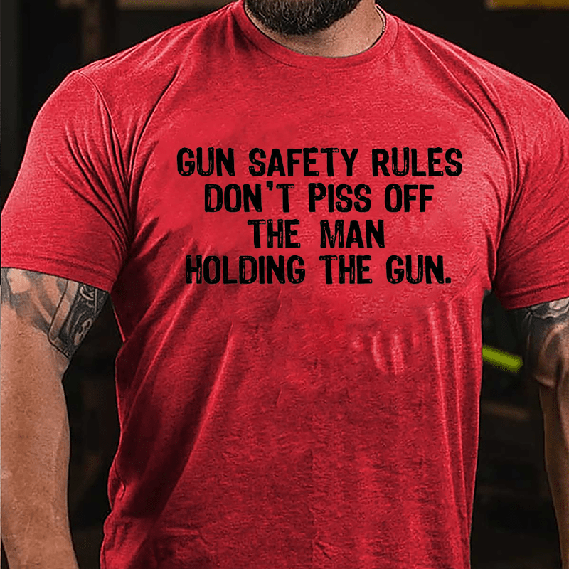 Gun Safety Rules Don't Piss Off The Man Holding The Gun Cotton T-shirt