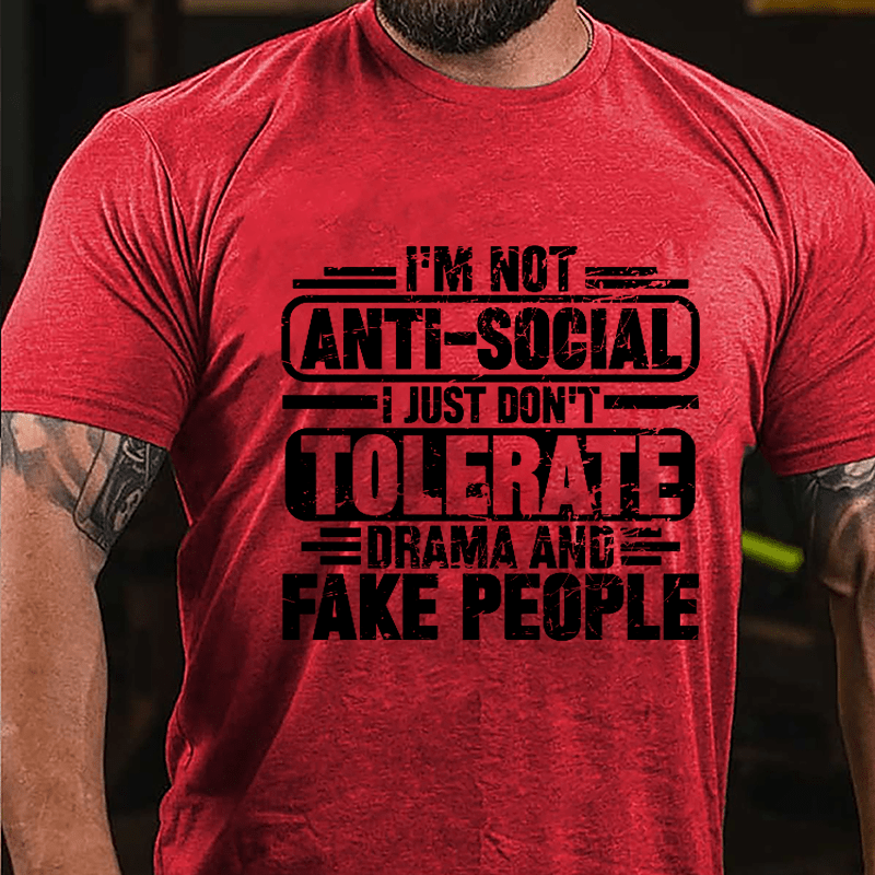 I'm Not Anti-social I Just Don't Tolerate Drama And Fake People Cotton T-shirt-Maturelion