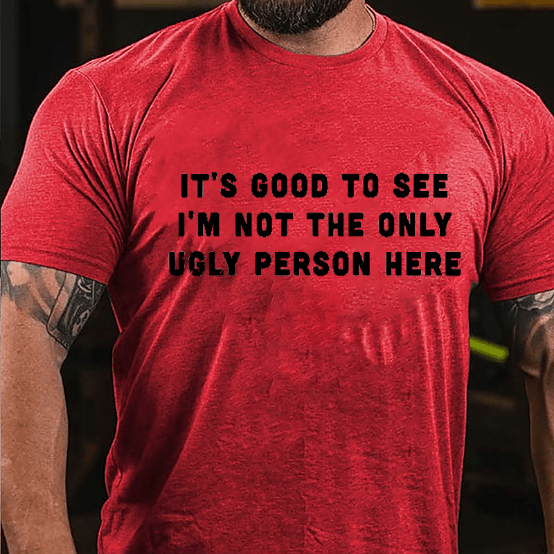It's Good To See I'm Not The Only Ugly Person Here Men's Cotton T-shirt-Maturelion