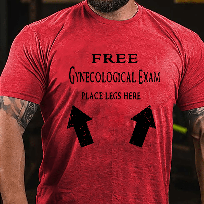 Free Gynecological Exam Place Legs Here Cotton T-shirt-Maturelion