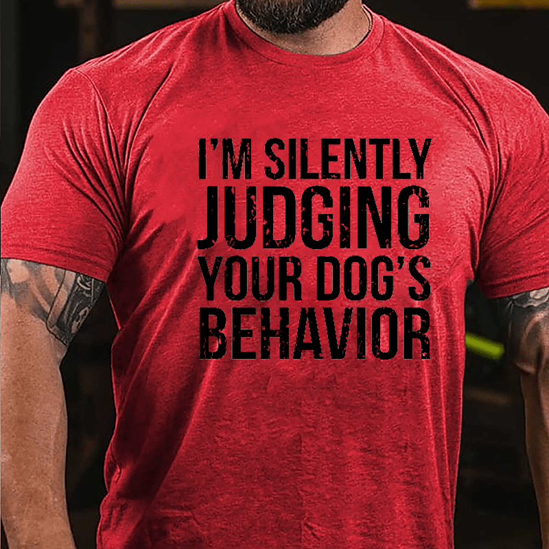 I'm Silently Judging Your Dog's Behavior Cotton T-shirt-Maturelion