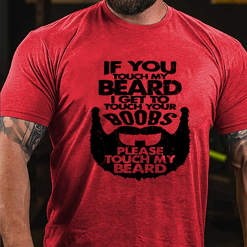 If You Touch My Beard I Get To Touch Your Boobs Please Touch My Beard Cotton T-shirt-Maturelion