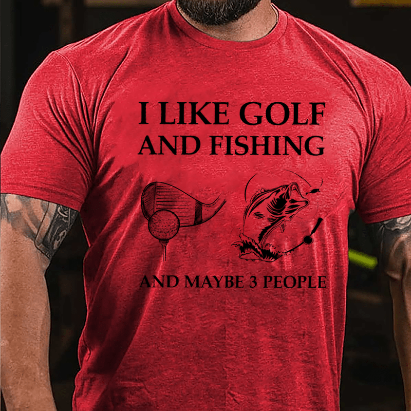 I Like Golf And Fishing And Maybe 3 People Cotton T-shirt-Maturelion