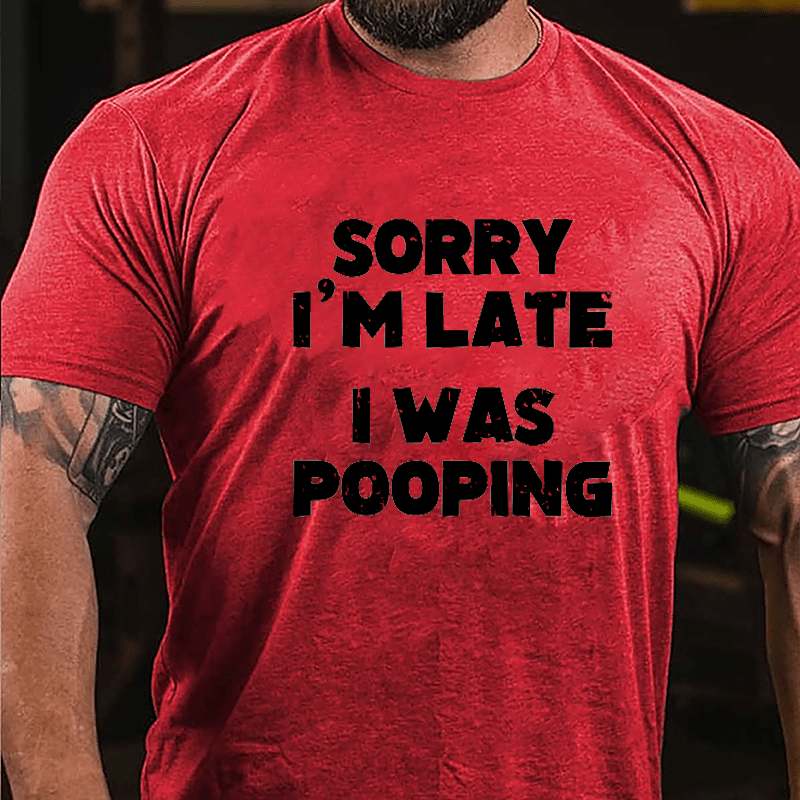Sorry I'm Late I Was Pooping Cotton T-shirt-Maturelion