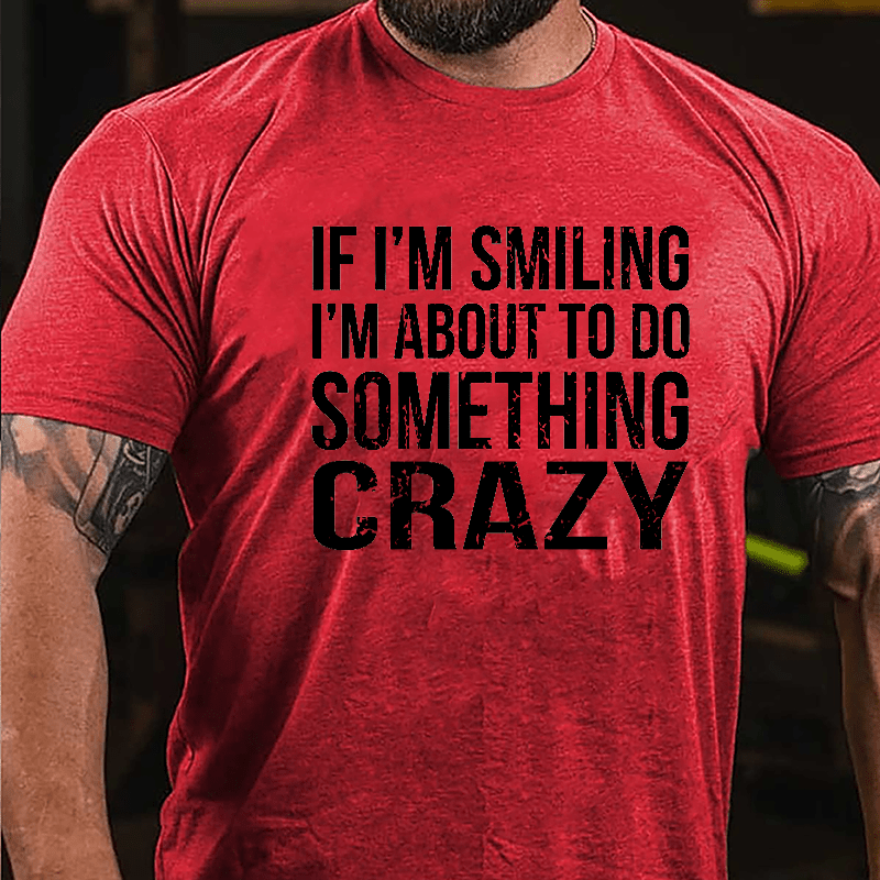 If I'm Smiling I'm About To Do Something Crazy Cotton T-shirt-Maturelion