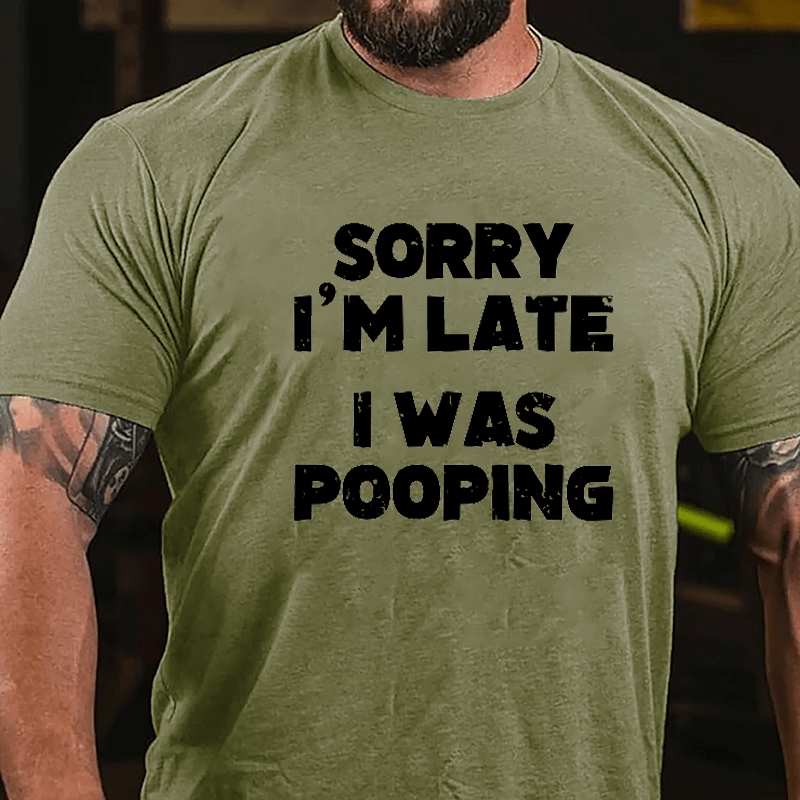 Sorry I'm Late I Was Pooping Cotton T-shirt-Maturelion