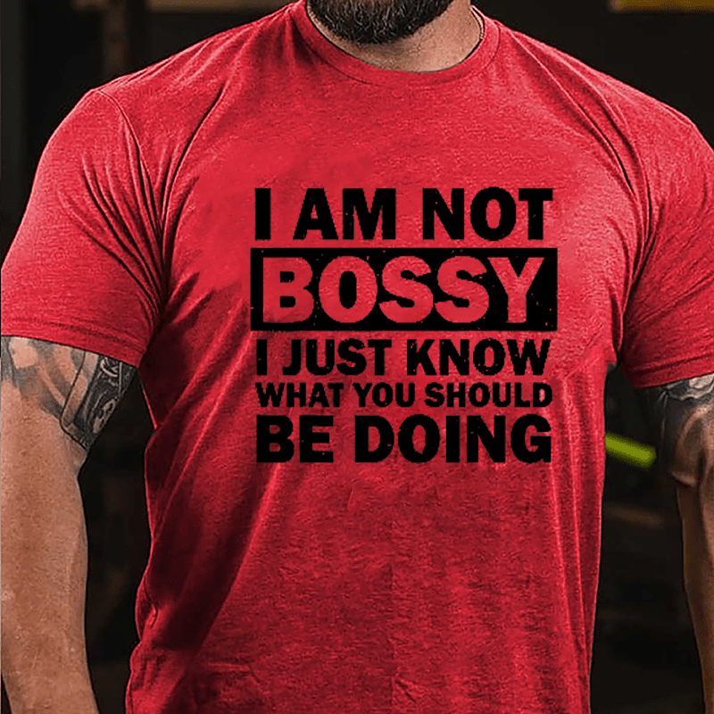 I Am Not Bossy I Just Know What You Should Be Doing Cotton T-shirt-Maturelion