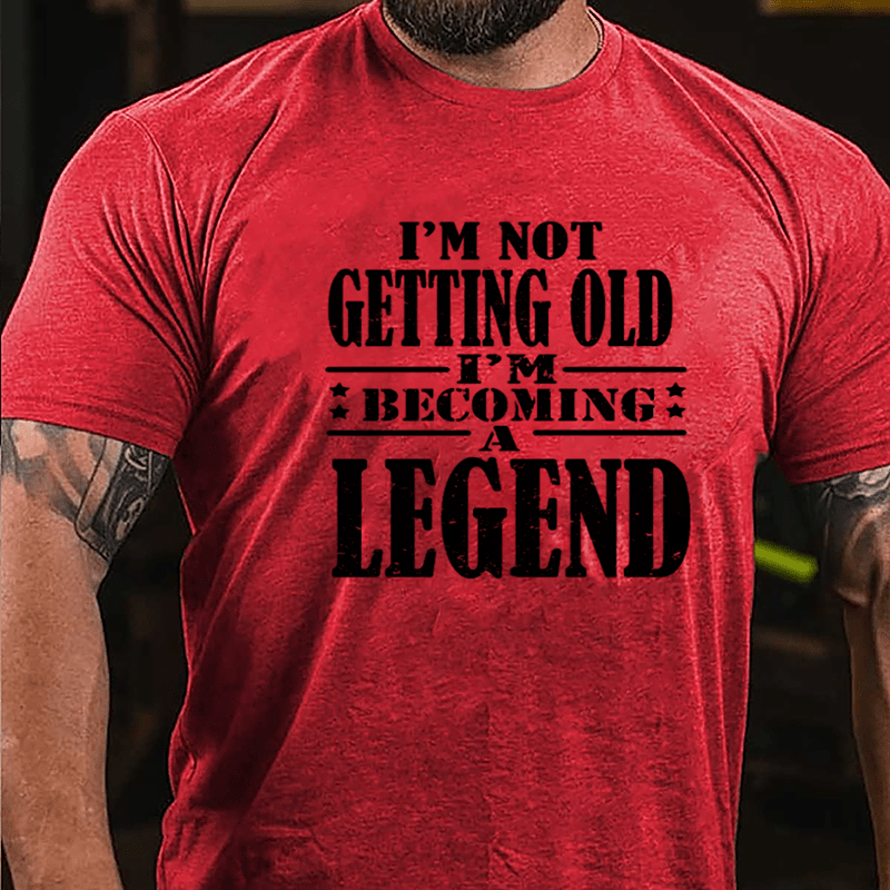 I'm Not Getting Old I'm Becoming A Legend Cotton T-shirt-Maturelion