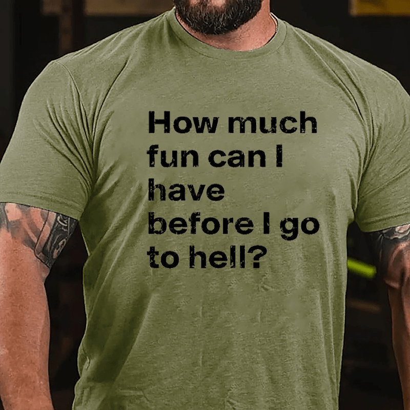 How Much Fun Can I Have Before I Go To Hell Cotton T-shirt-Maturelion